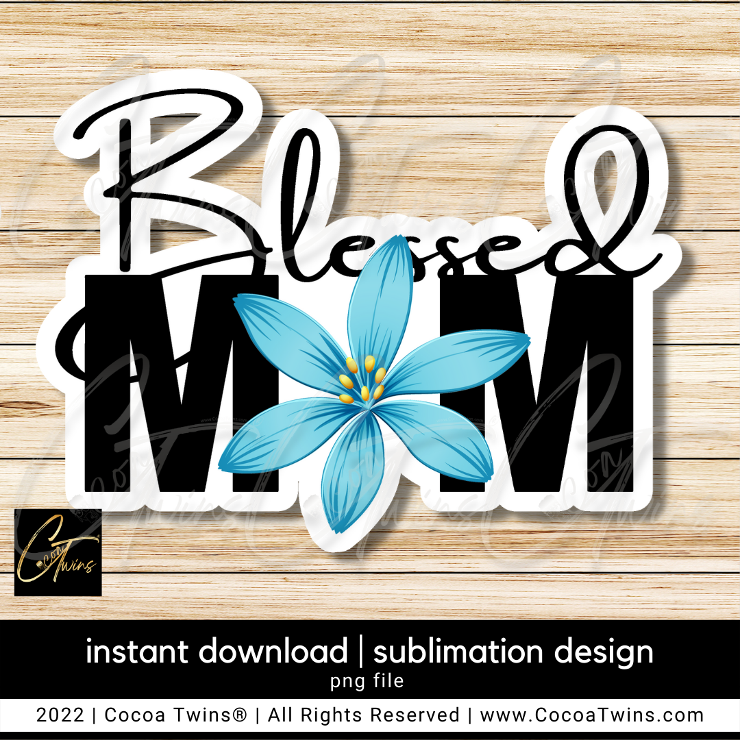 Blessed Mom Sublimation Plug and Play Digital Design - Blue Flower