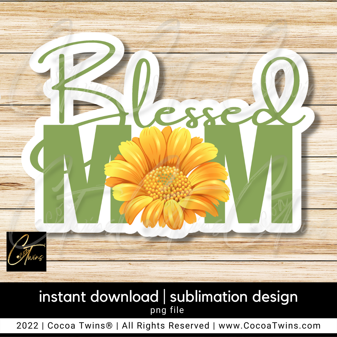 Blessed Mom Sublimation Plug and Play Digital Design - Yellow and Green Lettering Flower
