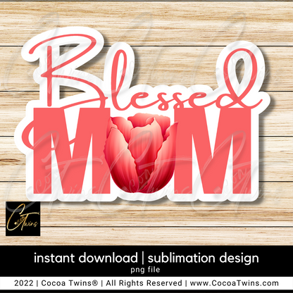 Blessed Mom Sublimation Plug and Play Digital Design - Tulip
